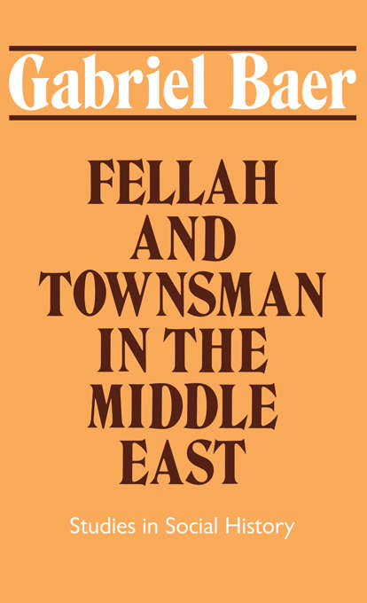 Book cover of Fellah and Townsman in the Middle East: Studies in Social History