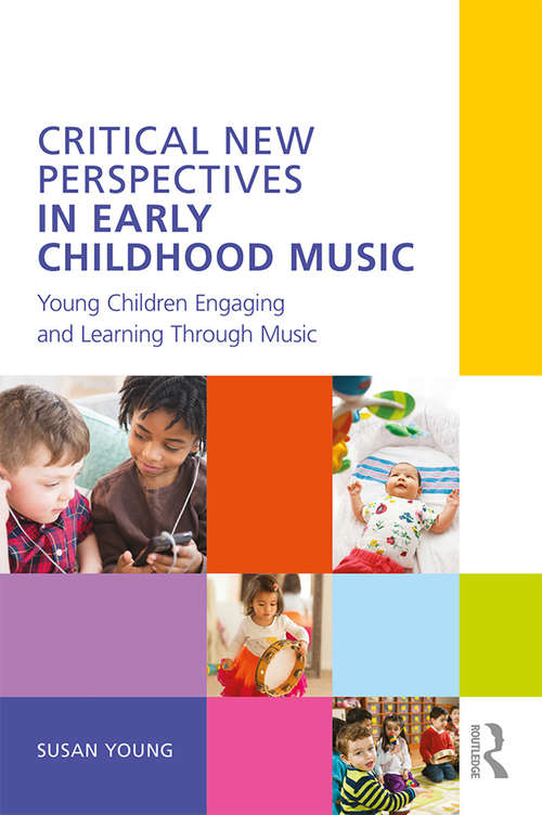 Book cover of Critical New Perspectives in Early Childhood Music: Young Children Engaging and Learning Through Music