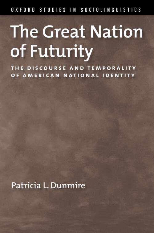 Book cover of The Great Nation of Futurity: The Discourse and Temporality of American National Identity (OXFORD STUDIES SOCIOLINGUISTICS SERIES)