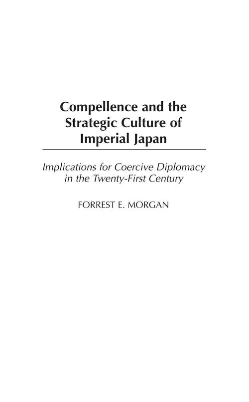 Book cover of Compellence and the Strategic Culture of Imperial Japan: Implications for Coercive Diplomacy in the Twenty-First Century