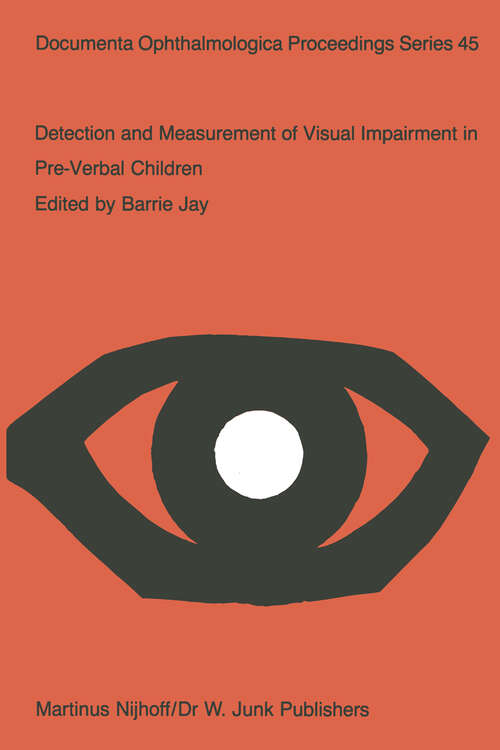 Book cover of Detection and Measurement of Visual Impairment in Pre-Verbal Children: Proceedings of a workshop held at the Institute of Ophthalmology, London on April 1–3, 1985, sponsored by the Commission of the European Communities as advised by the Committed on Medical Research (1986) (Documenta Ophthalmologica Proceedings Series #45)