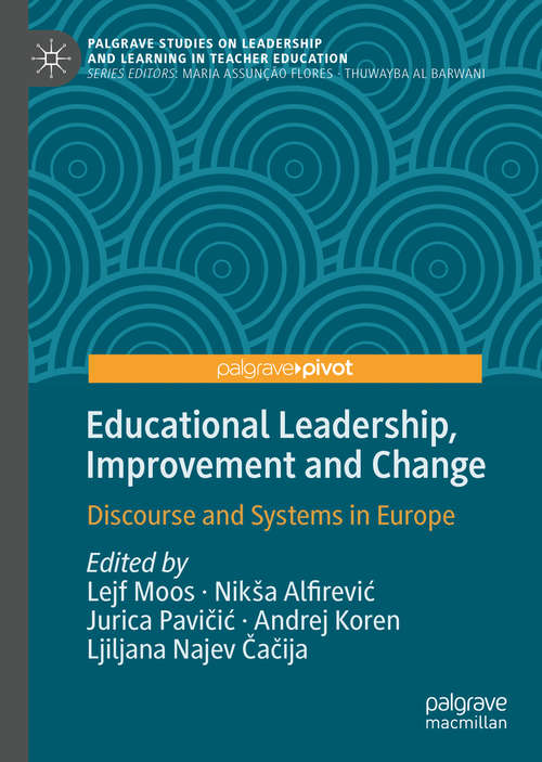 Book cover of Educational Leadership, Improvement and Change: Discourse and Systems in Europe (1st ed. 2020) (Palgrave Studies on Leadership and Learning in Teacher Education)