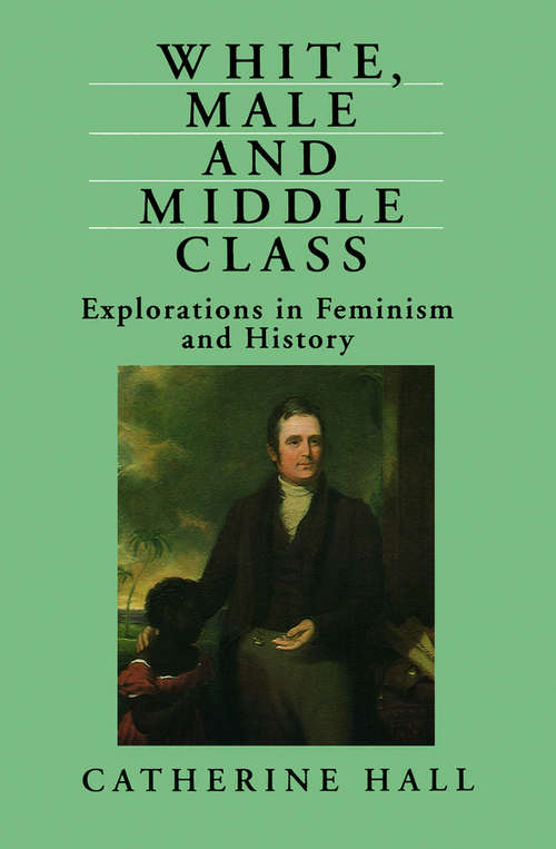 Book cover of White, Male and Middle Class: Explorations in Feminism and History