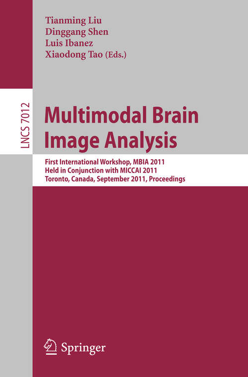 Book cover of Multimodal Brain Image Analysis: First International Workshop, MBIA 2011, Held in Conjunction with MICCAI 2011, Toronto, Canada, September 18, 2011, Proceedings (2011) (Lecture Notes in Computer Science #7012)