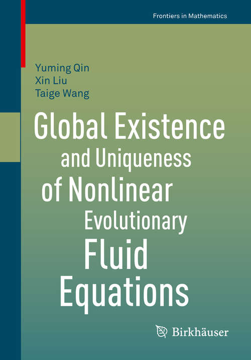 Book cover of Global Existence and Uniqueness of Nonlinear Evolutionary Fluid Equations (2015) (Frontiers in Mathematics)