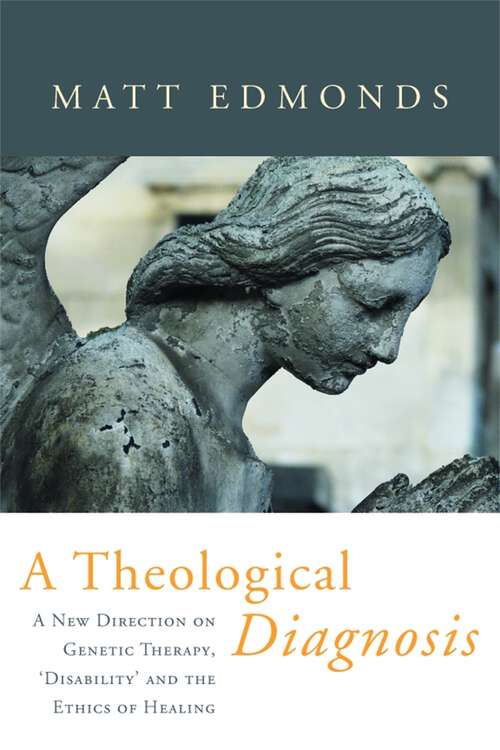 Book cover of A Theological Diagnosis: A New Direction on Genetic Therapy, 'Disability' and the Ethics of Healing (PDF)