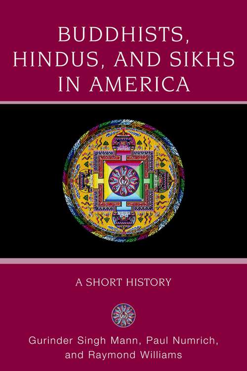 Book cover of Buddhists, Hindus and Sikhs in America: A Short History (Religion in American Life)