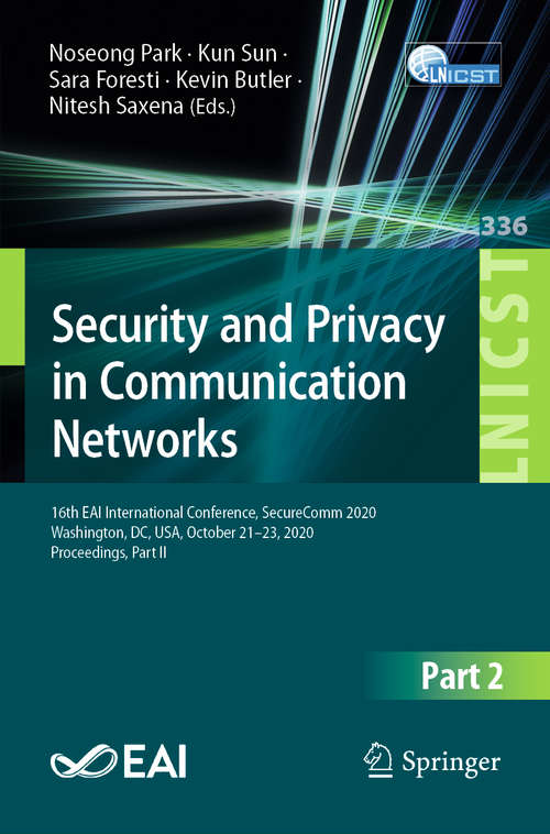 Book cover of Security and Privacy in Communication Networks: 16th EAI International Conference, SecureComm 2020, Washington, DC, USA, October 21-23, 2020, Proceedings, Part II (1st ed. 2020) (Lecture Notes of the Institute for Computer Sciences, Social Informatics and Telecommunications Engineering #336)