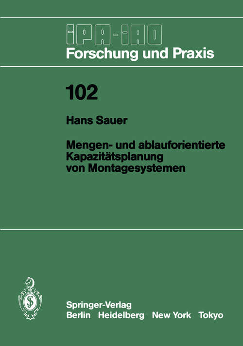 Book cover of Mengen- und ablauforientierte Kapazitätsplanung von Montagesystemen (1987) (IPA-IAO - Forschung und Praxis #102)