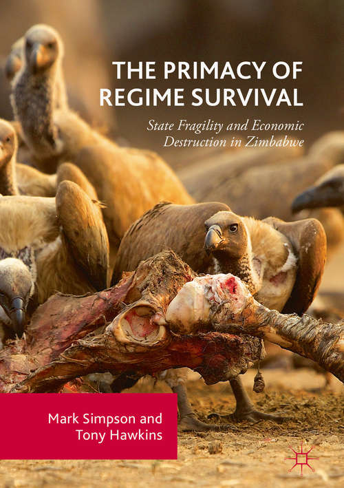 Book cover of The Primacy of Regime Survival: State Fragility and Economic Destruction in Zimbabwe