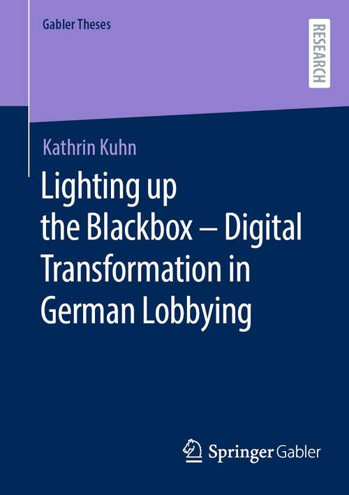Book cover of Lighting up the Blackbox — Digital Transformation in German Lobbying (1st ed. 2023) (Gabler Theses)