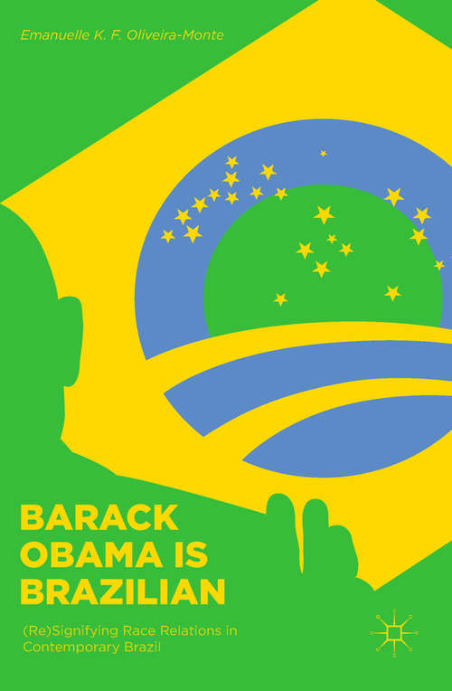 Book cover of Barack Obama is Brazilian: (Re)Signifying Race Relations in Contemporary Brazil (1st ed. 2018)