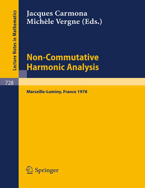 Book cover of Non-Commutative Harmonic Analysis: Proceedings Marseille-Luminy, France, June 26 to 30, 1978. Actes du Colloque d'Analyse Harmonique Non Commutative (1979) (Lecture Notes in Mathematics #728)