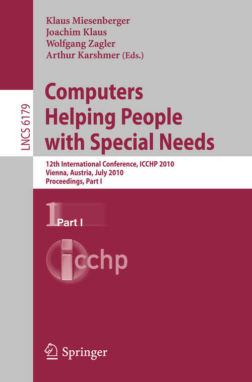 Book cover of Computers Helping People with Special Needs, Part I: 12th International Conference, ICCHP 2010, Vienna, Austria, July 14-16, 2010. Proceedings (2010) (Lecture Notes in Computer Science #6179)
