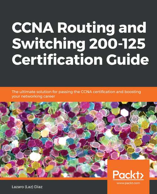 Book cover of 6183_CCNA Routing and Switching 200-125 Certification Guide: The Ultimate Solution For Passing The Ccna Certification And Boosting Your Networking Career