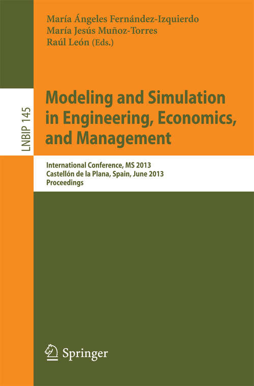 Book cover of Modeling and Simulation in Engineering, Economics, and Management: International Conference, MS 2013, Castellón de la Plana, Spain, June 6-7, 2013, Proceedings (2013) (Lecture Notes in Business Information Processing #145)