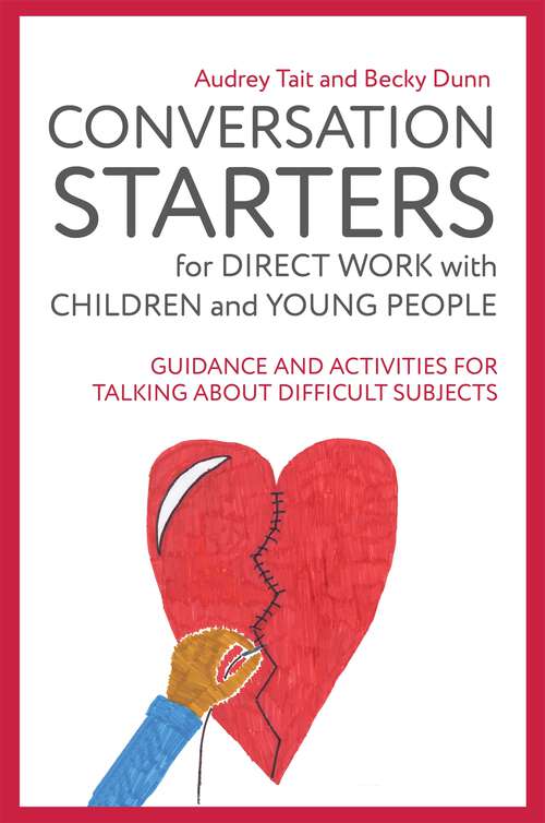 Book cover of Conversation Starters for Direct Work with Children and Young People: Guidance and Activities for Talking About Difficult Subjects (Practical Guides for Direct Work)