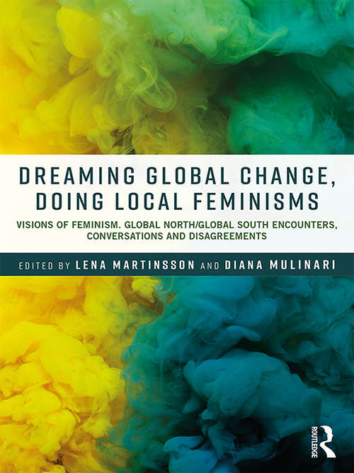 Book cover of Dreaming Global Change, Doing Local Feminisms: Visions of Feminism. Global North/Global South Encounters, Conversations and Disagreements