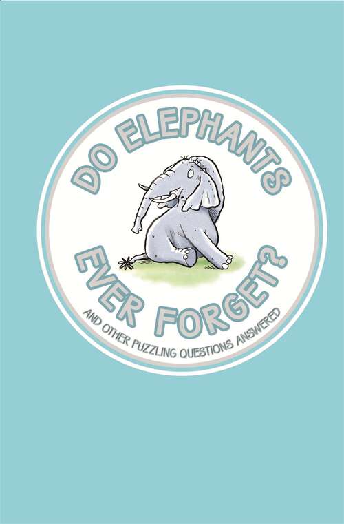 Book cover of Do Elephants Ever Forget?: And Other Puzzling Questions Answered