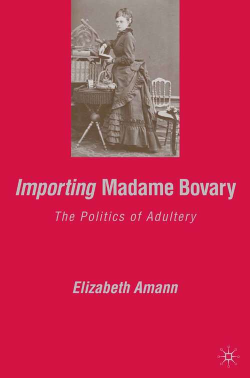 Book cover of Importing Madame Bovary: The Politics of Adultery (2006)