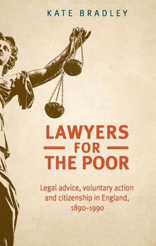 Book cover of Lawyers for the poor: Legal advice, voluntary action and citizenship in England, 1890–1990