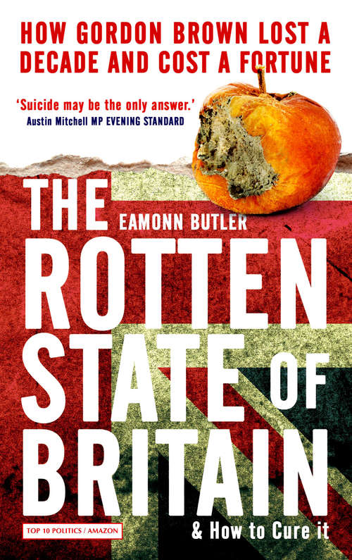 Book cover of The Rotten State of Britain: How Gordon Lost a Decade and Cost a Fortune