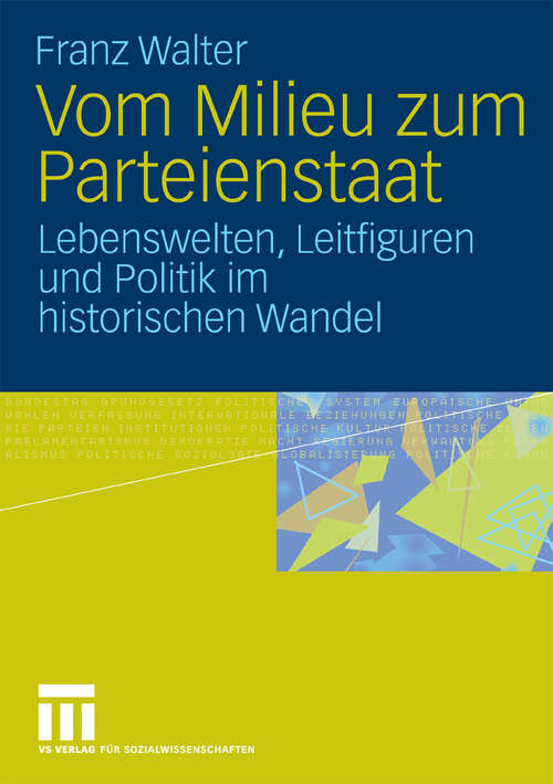 Book cover of Vom Milieu zum Parteienstaat: Lebenswelten, Leitfiguren und Politik im historischen Wandel (2010)