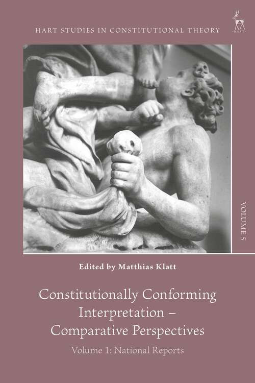 Book cover of Constitutionally Conforming Interpretation – Comparative Perspectives: Volume 1: National Reports (Hart Studies in Constitutional Theory)