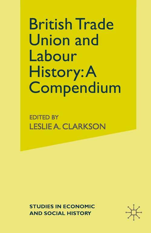 Book cover of British Trade Union and Labour History: A Compendium (1st ed. 1990) (Studies in Economic and Social History)