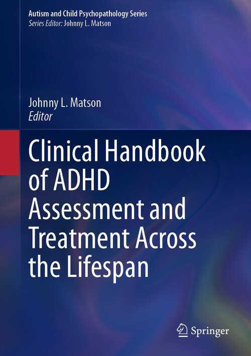 Book cover of Clinical Handbook of ADHD Assessment and Treatment Across the Lifespan (1st ed. 2023) (Autism and Child Psychopathology Series)