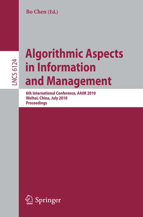 Book cover of Algorithmic Aspects in Information and Management: 6th International Conference, AAIM 2010, Weihai, China, July 19-21, 2010. Proceedings (2010) (Lecture Notes in Computer Science #6124)