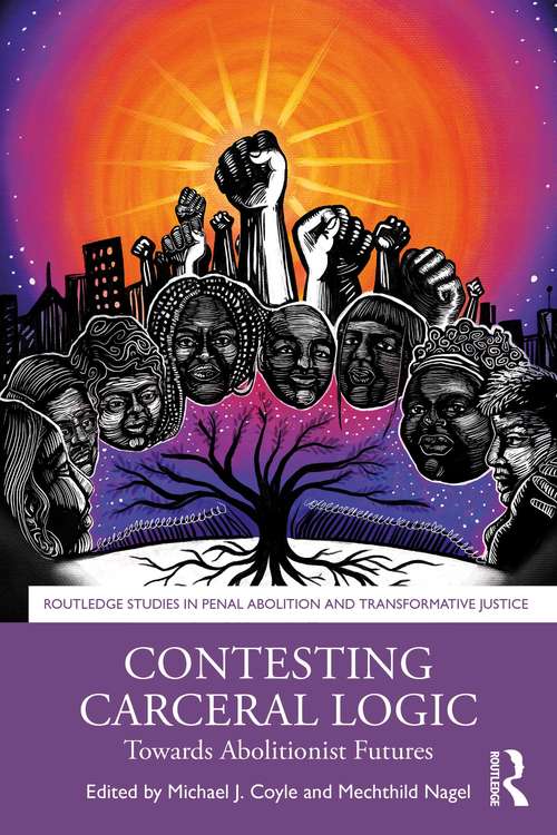 Book cover of Contesting Carceral Logic: Towards Abolitionist Futures (Routledge Studies in Penal Abolition and Transformative Justice)