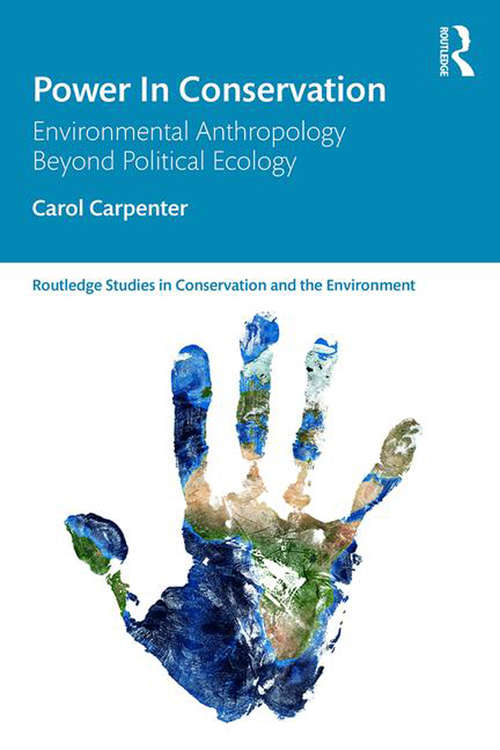 Book cover of Power in Conservation: Environmental Anthropology Beyond Political Ecology (Routledge Studies in Conservation and the Environment)