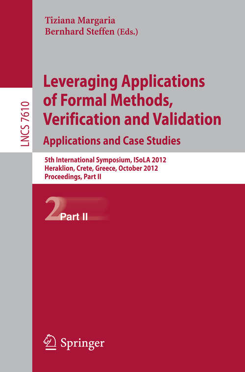 Book cover of Leveraging Applications of Formal Methods, Verification and Validation: 5th International Symposium, ISoLA 2012, Heraklion, Crete, Greece, October 15-18, 2012, Proceedings, Part II (2012) (Lecture Notes in Computer Science #7610)
