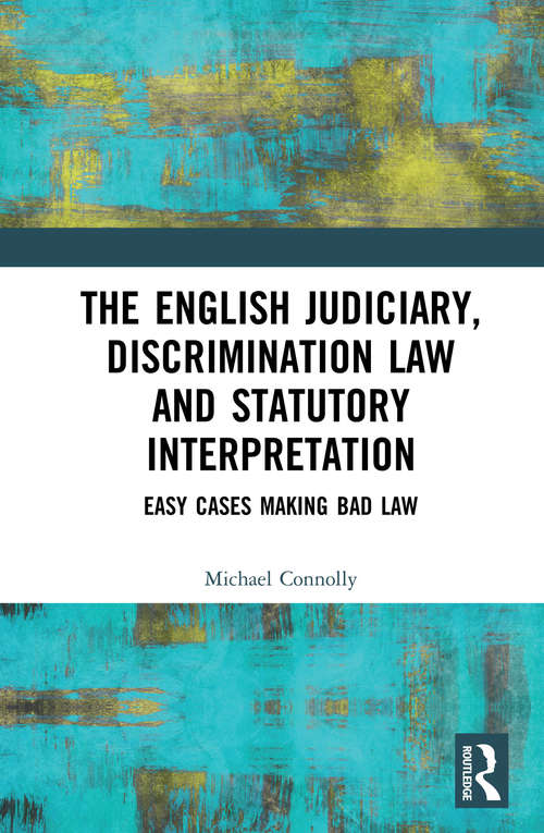 Book cover of The Judiciary, Discrimination Law and Statutory Interpretation: Easy Cases Making Bad Law