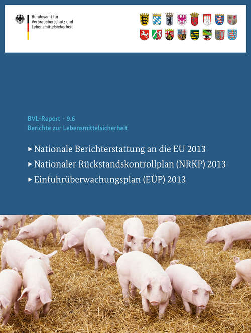 Book cover of Berichte zur Lebensmittelsicherheit 2013: Nationale Berichterstattung an die EU, Nationaler Rückstandskontrollplan (NRKP), Einfuhrüberwachungsplan (EÜP) (1. Aufl. 2016) (BVL-Reporte #9.6)