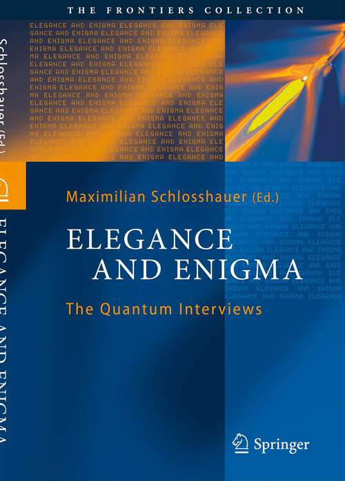 Book cover of Elegance and Enigma: The Quantum Interviews (2011) (The Frontiers Collection)