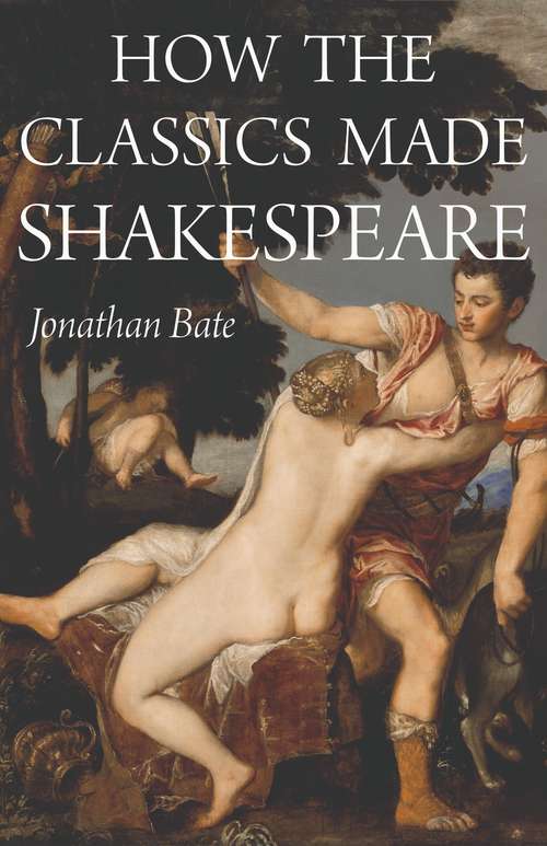 Book cover of How the Classics Made Shakespeare (E. H. Gombrich Lecture Ser. #3)