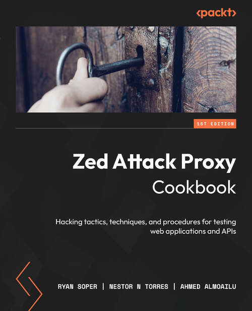 Book cover of Zed Attack Proxy Cookbook: Hacking Tactics, Techniques, And Procedures For Testing Web Applications And Apis Using Owasp Zap