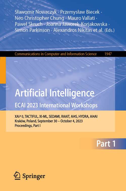 Book cover of Artificial Intelligence. ECAI 2023 International Workshops: XAI^3, TACTIFUL, XI-ML, SEDAMI, RAAIT, AI4S, HYDRA, AI4AI, Kraków, Poland, September 30 – October 4, 2023, Proceedings, Part I (1st ed. 2024) (Communications in Computer and Information Science #1947)