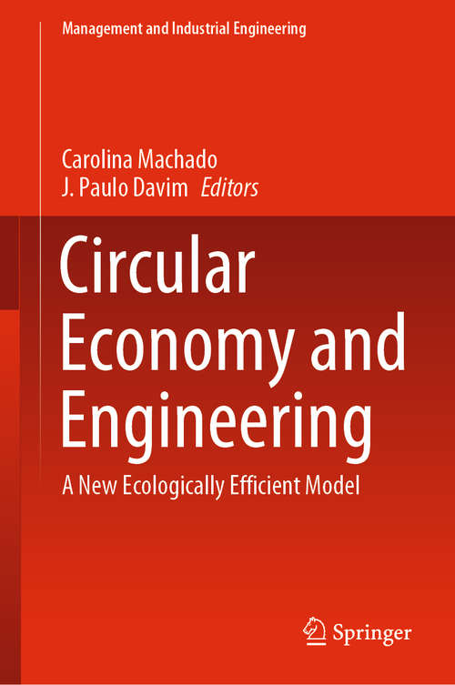 Book cover of Circular Economy and Engineering: A New Ecologically Efficient Model (1st ed. 2020) (Management and Industrial Engineering)