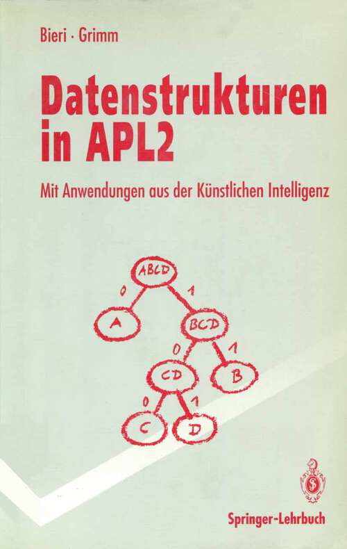 Book cover of Datenstrukturen in APL2: Mit Anwendungen aus der künstlichen Intelligenz (1992) (Springer-Lehrbuch)