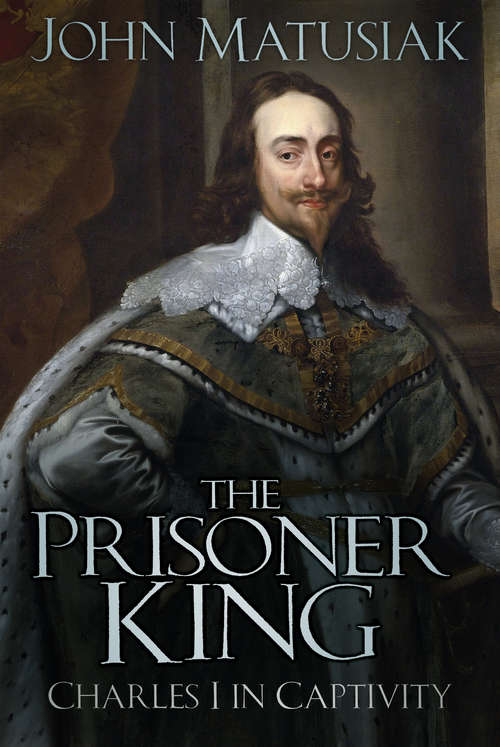 Book cover of The Prisoner King: Charles I in Captivity