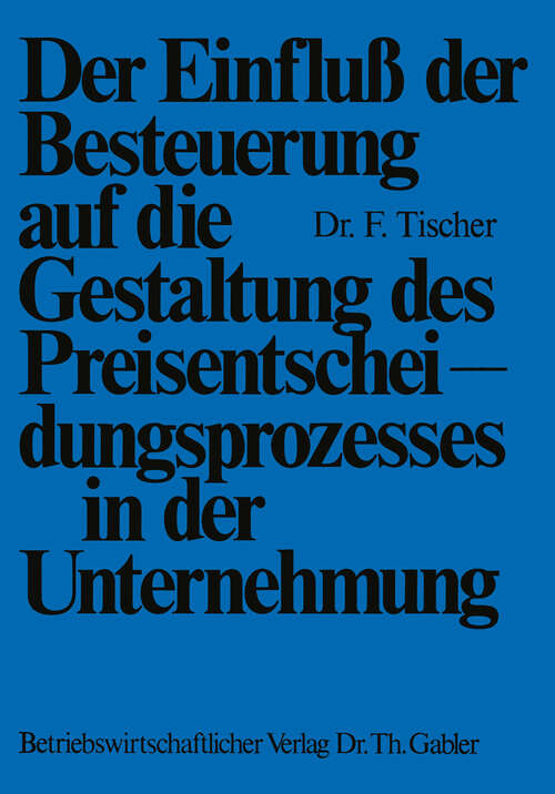 Book cover of Der Einfluß der Besteuerung auf die Gestaltung des Preisentscheidungsprozesses in der Unternehmung (1974)