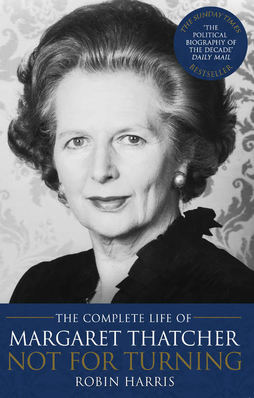 Book cover of Not for Turning: The Life of Margaret Thatcher