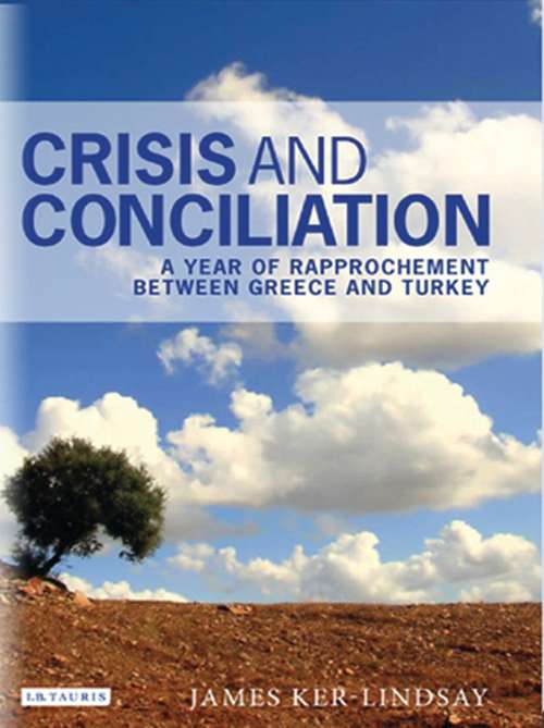 Book cover of Crisis and Conciliation: A Year of Rapprochement Between Greece and Turkey