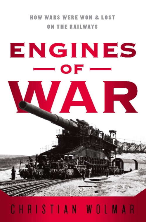 Book cover of Engines of War: How Wars Were Won & Lost on the Railways