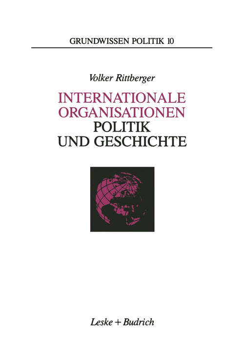 Book cover of Internationale Organisationen — Politik und Geschichte: Europäische und weltweite zwischenstaatliche Zusammenschlüsse (1994) (Grundwissen Politik #10)