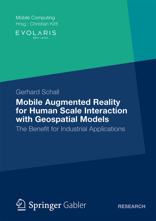 Book cover of Mobile Augmented Reality for Human Scale Interaction with Geospatial Models: The Benefit for Industrial Applications (2013) (Mobile Computing)