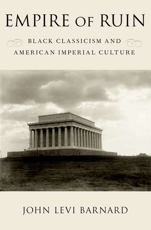 Book cover of Empire of Ruin: Black Classicism and American Imperial Culture